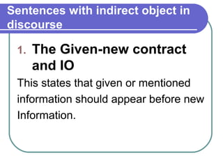 Sentences with indirect object in
discourse

 1.   The Given-new contract
      and IO
 This states that given or mentione...