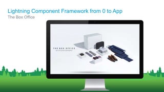 The Box Office
Lightning Component Framework from 0 to App
 
