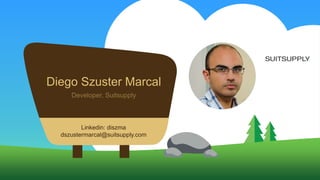 Diego Szuster Marcal
Linkedin: diszma
dszustermarcal@suitsupply.com
Developer, Suitsupply
 