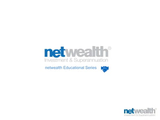 netwealth Educational Series
 