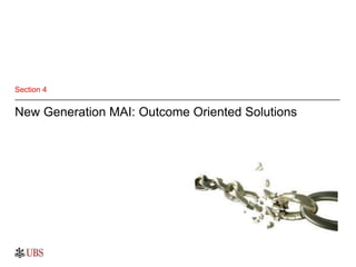 Section 4
New Generation MAI: Outcome Oriented Solutions
 