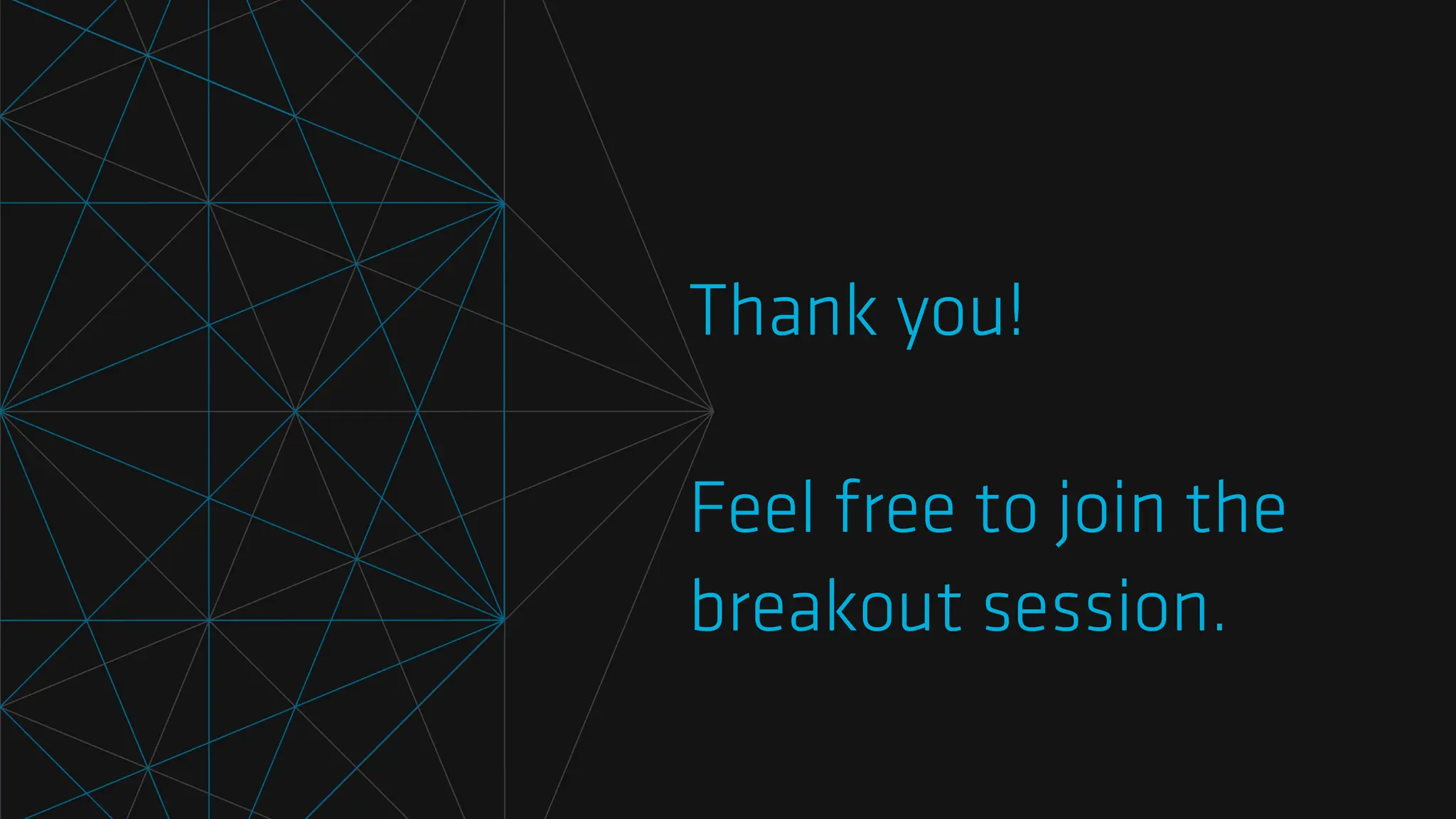 Thank you!
Feel free to join the
breakout session.
 