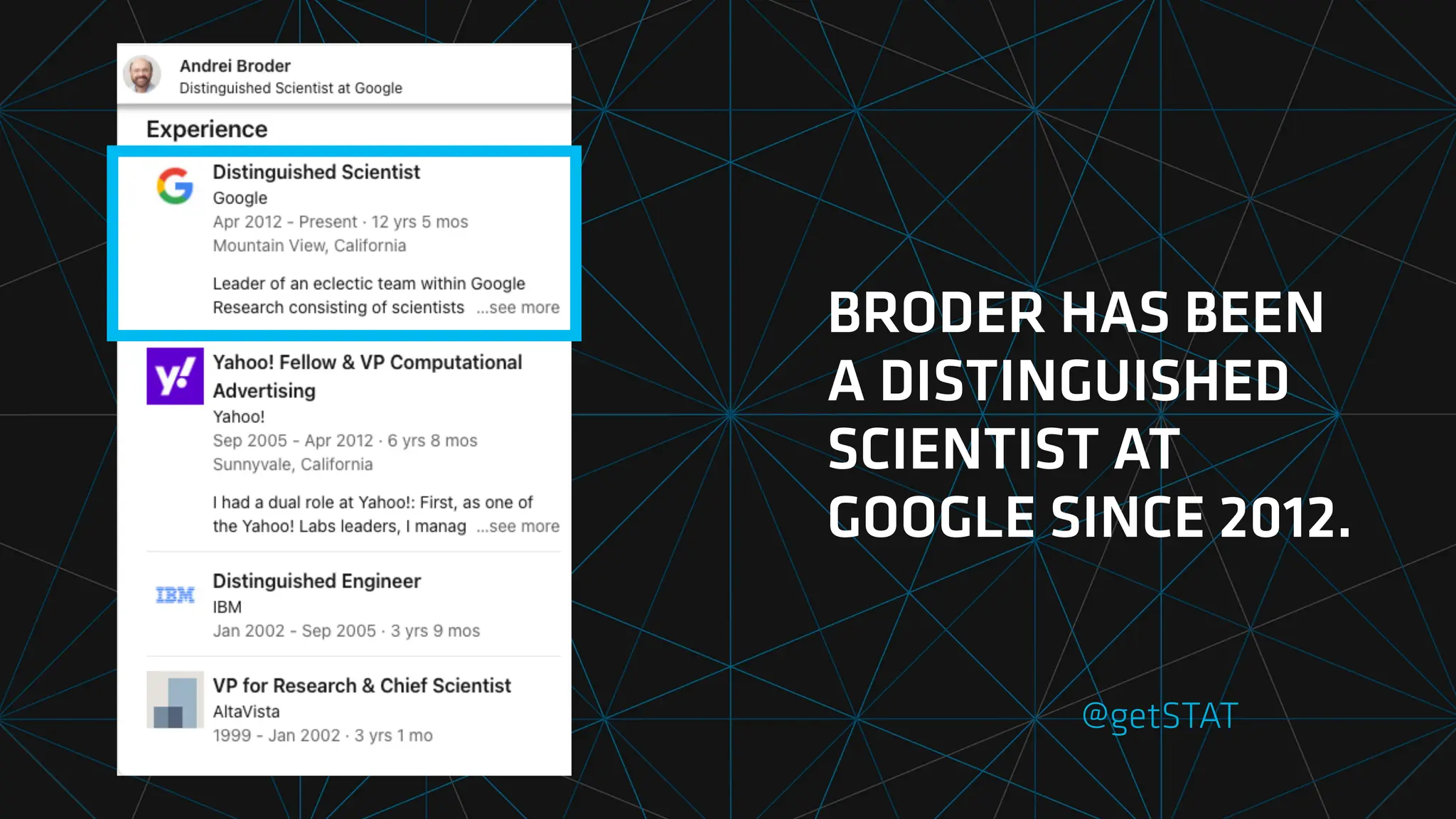 @getSTAT
BRODER HAS BEEN
A DISTINGUISHED
SCIENTIST AT
GOOGLE SINCE 2012.
 