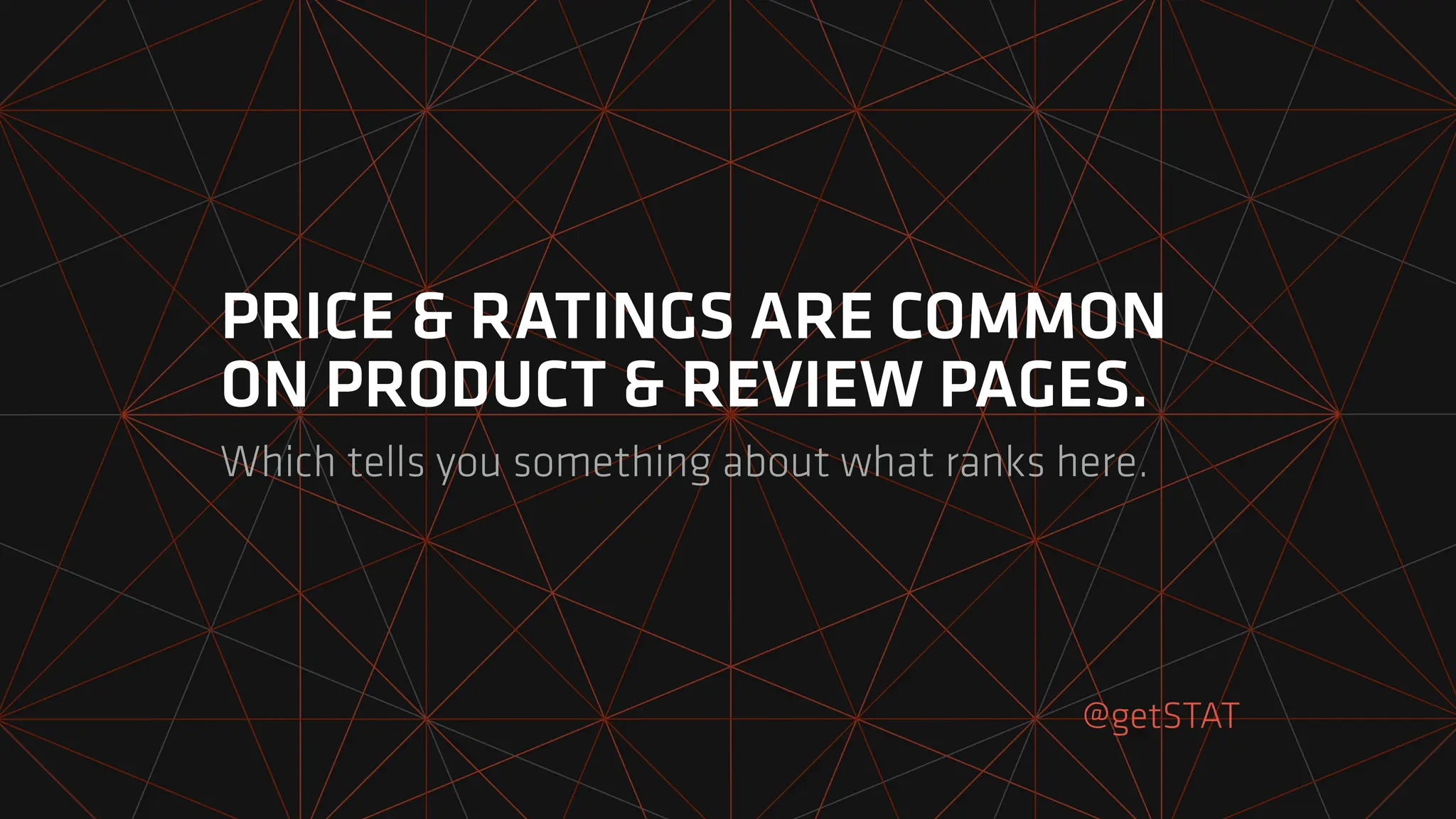 PRICE & RATINGS ARE COMMON
ON PRODUCT & REVIEW PAGES.
Which tells you something about what ranks here.
@getSTAT
 