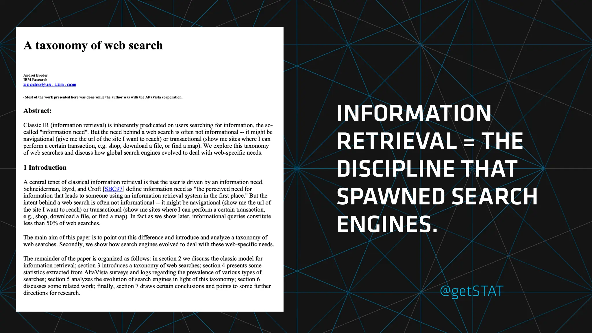 @getSTAT
INFORMATION
RETRIEVAL = THE
DISCIPLINE THAT
SPAWNED SEARCH
ENGINES.
 