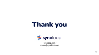 Thank you
14
syncloop.com
prerna@syncloop.com
 
