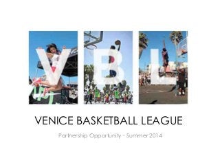 VENICE BASKETBALL LEAGUE
Partnership Opportunity - Summer 2014

 