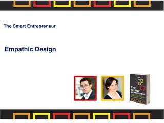 Empathic Design
The Smart Entrepreneur
 