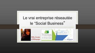 La vraie entreprise réseautée
le “Social Business”
 