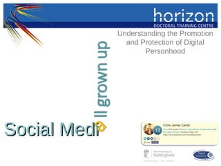 Social MediSocial Medi
Understanding the Promotion
and Protection of Digital
Personhood
 