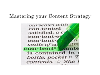 Mastering your Content Strategy
 