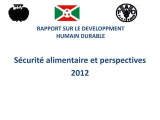RAPPORT SUR LE DEVELOPPMENT
           HUMAIN DURABLE



Sécurité alimentaire et perspectives
               2012
 