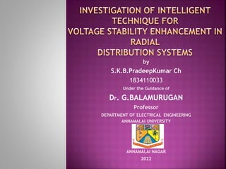 by
S.K.B.PradeepKumar Ch
1834110033
Under the Guidance of
Dr. G.BALAMURUGAN
Professor
DEPARTMENT OF ELECTRICAL ENGINEERING
ANNAMALAI UNIVERSITY
ANNAMALAI NAGAR
2022
 