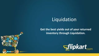 Liquidation
Get the best yields out of your returned
inventory through Liquidation.
 