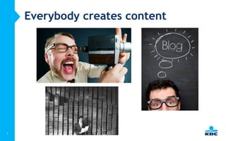 1
Everybody creates content
 