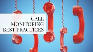 CALL
MONITORING
BEST PRACTICES
 
