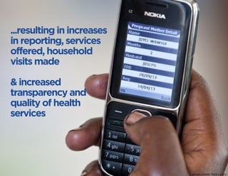 ...resulting in increases in reporting, services offered, household visits made 
& increased 
transparency and 
quality of health 
services 
photo credit: Sala Lewis  