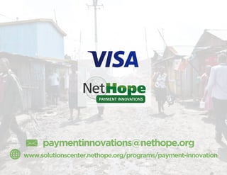 paymentinnovations@nethope.org 
www.solutionscenter.nethope.org/programs/payment-innovation 
