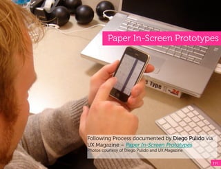 Paper In-Screen Prototypes




Following Process documented by Diego Pulido via
UX Magazine – Paper In-Screen Prototypes
Photos courtesy of Diego Pulido and UX Magazine


                                                  111!
 