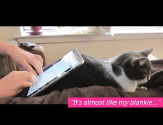 “It’s almost like my blankie…”
 