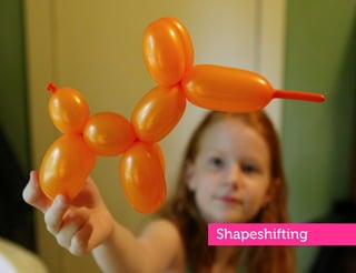 Shapeshifting
 