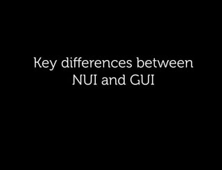 Key diﬀerences between
      NUI and GUI
 