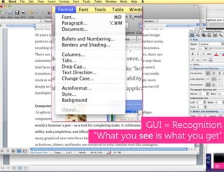 GUI = Recognition
“What you see is what you get”


                            83!
 