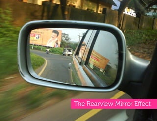 The Rearview Mirror Eﬀect
 
