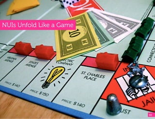 NUIs Unfold Like a Game




                          93!
 