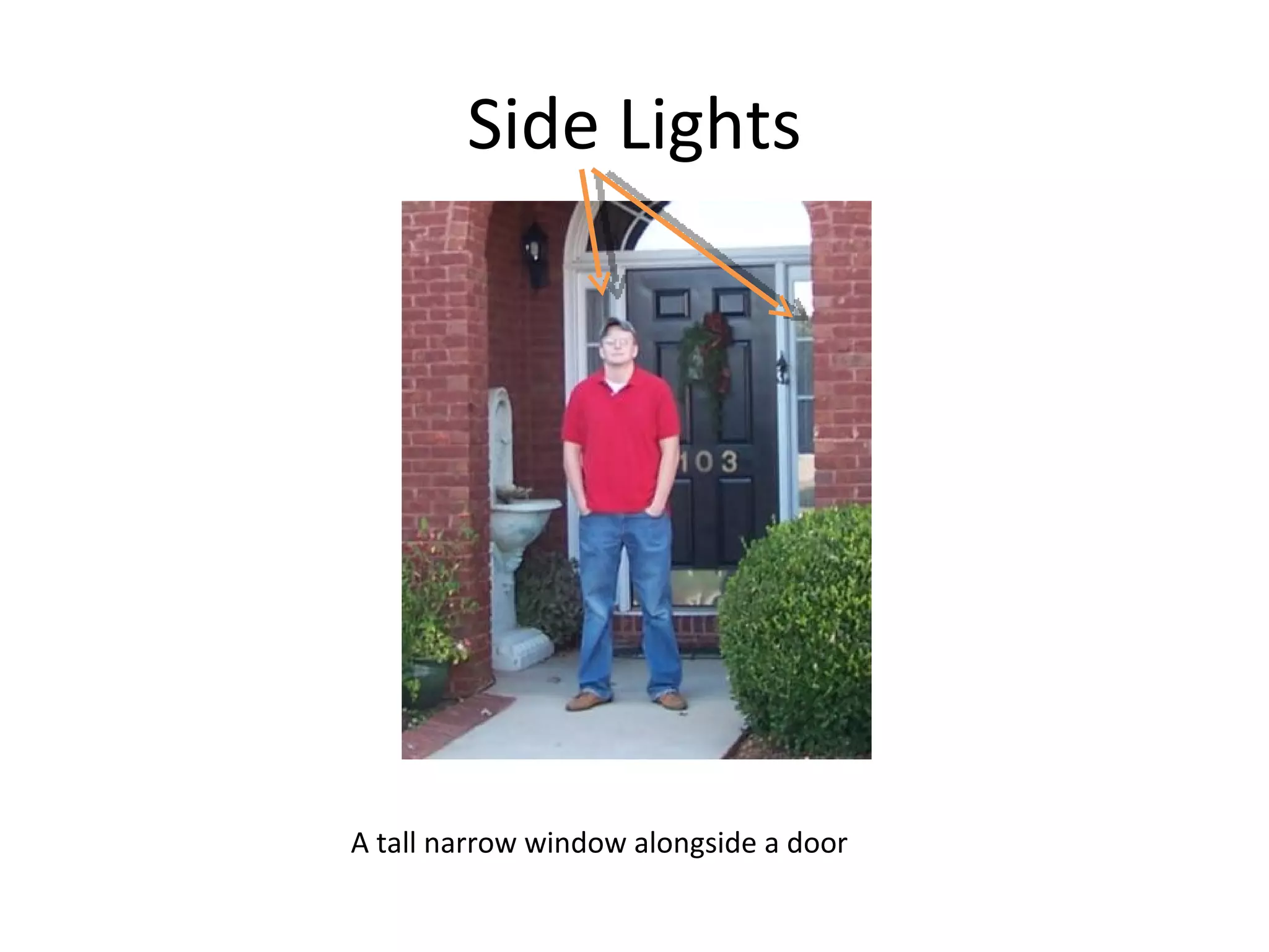 Side Lights A tall narrow window alongside a door 
