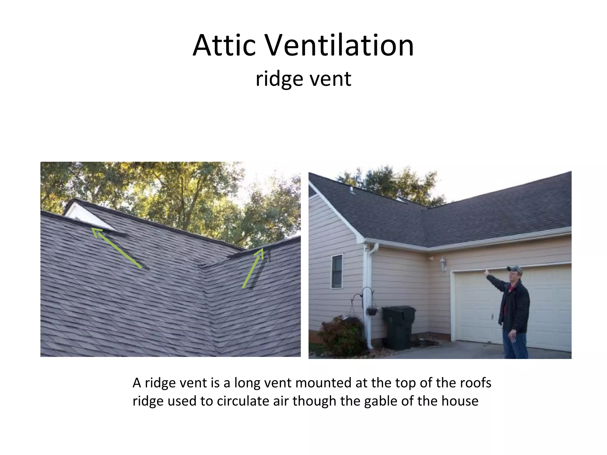 Attic Ventilation ridge vent A ridge vent is a long vent mounted at the top of the roofs ridge used to circulate air though the gable of the house 