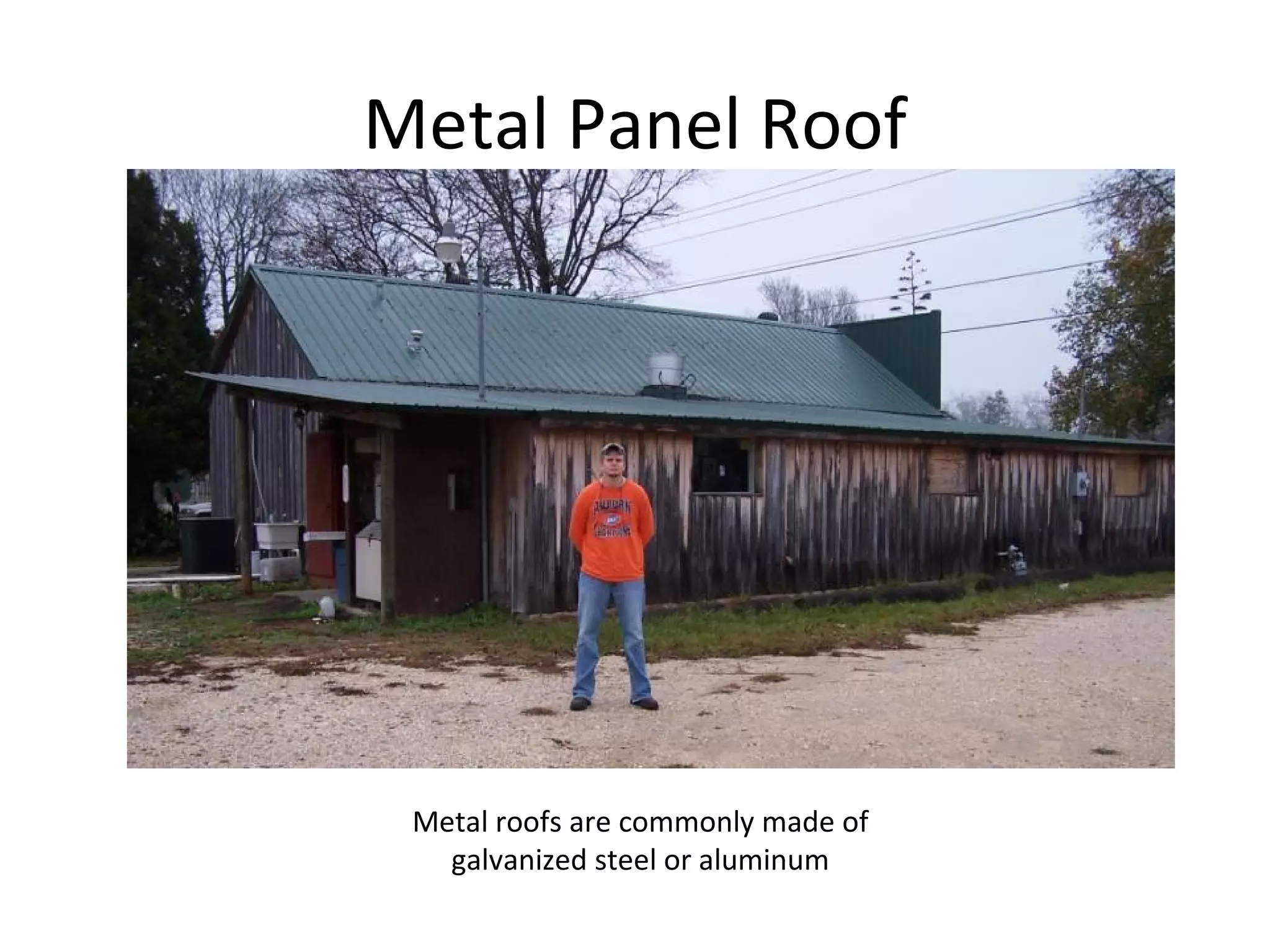 Metal Panel Roof Metal roofs are commonly made of galvanized steel or aluminum 