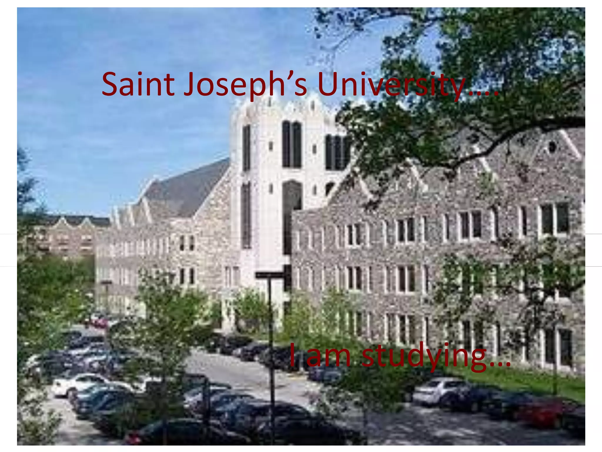 Saint Joseph’s University….
I am studying…