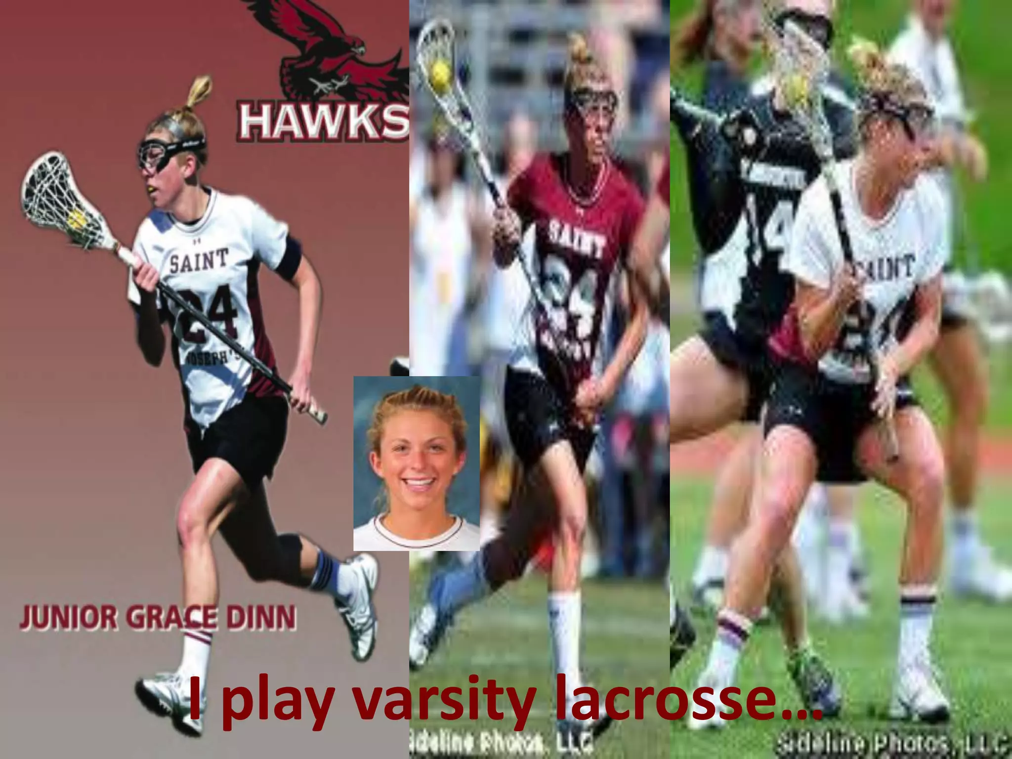 I play varsity lacrosse…