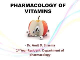 PHARMACOLOGY OF
VITAMINS
- Dr. Amit D. Sharma
1st Year Resident, Department of
pharmacology
 