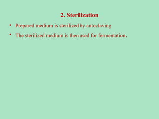 2. Sterilization
• Prepared medium is sterilized by autoclaving
• The sterilized medium is then used for fermentation.

 