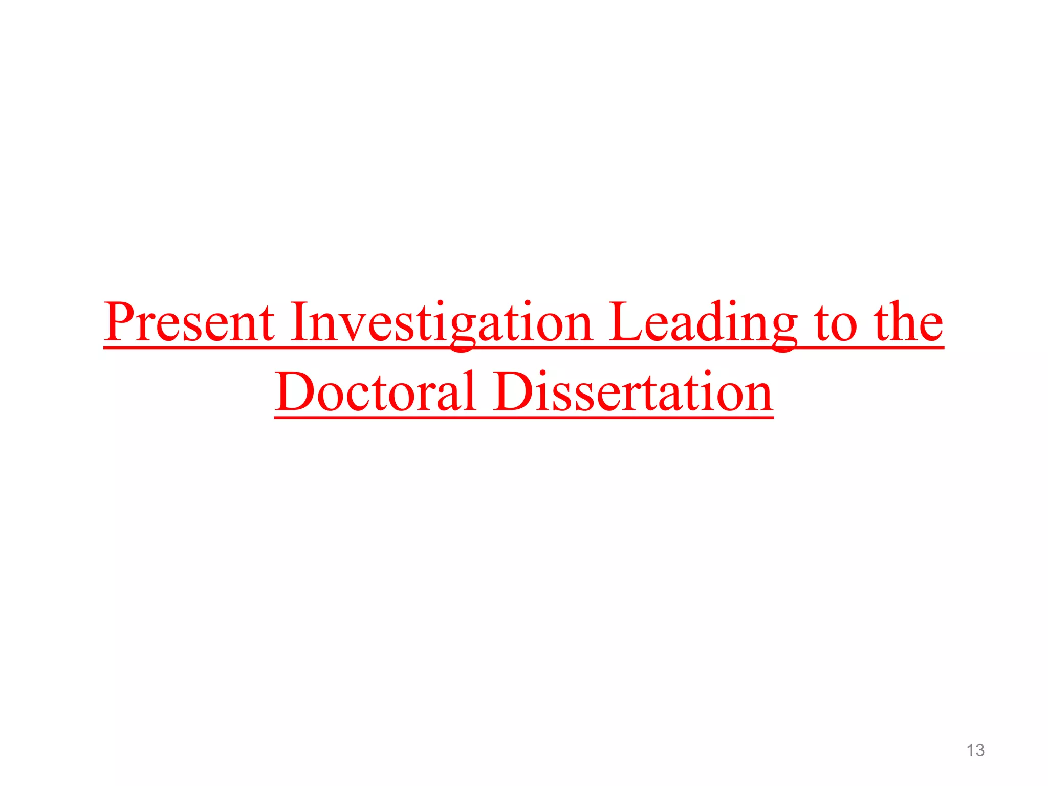 Present Investigation Leading to the
Doctoral Dissertation
13
 