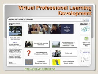 Virtual Professional Learning Development http://vpd.vln.school.nz/   