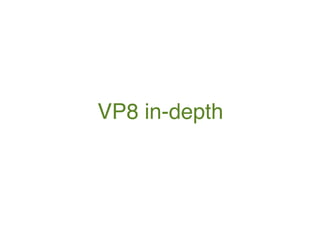 VP8 in-depth
 
