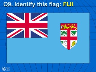 Q9. Identify this flag: FIJI
 