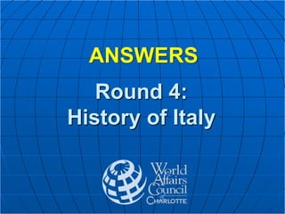 Round 4:
History of Italy
ANSWERS
 