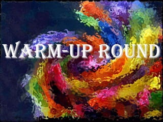 Warm-up Round
 