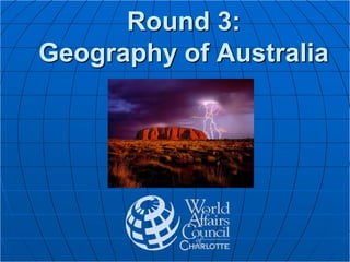 Round 3:
Geography of Australia
 