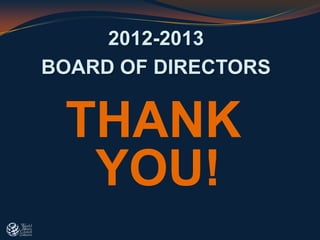 2012-2013
BOARD OF DIRECTORS
THANK
YOU!
 