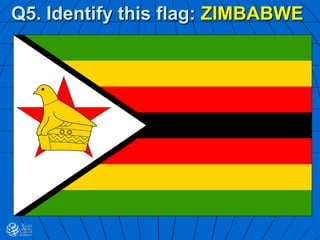 Q5. Identify this flag: ZIMBABWE
 
