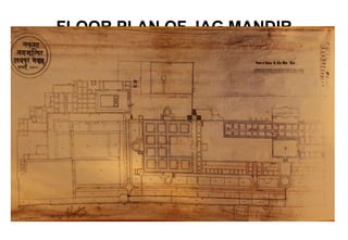 FLOOR PLAN OF JAG MANDIR
PALACE
 