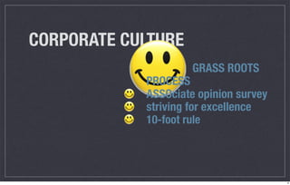 CORPORATE CULTURE
                     GRASS ROOTS
            PROCESS
            ASSOciate opinion survey
            striving for excellence
            10-foot rule




                                       6
 
