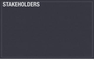 STAKEHOLDERS




               7
 