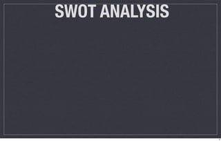 SWOT ANALYSIS




                8
 
