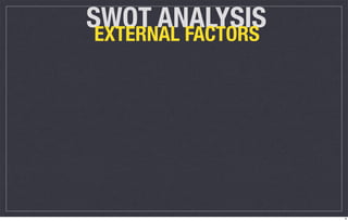 SWOT ANALYSIS
 EXTERNAL FACTORS




                    8
 